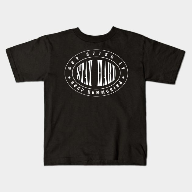 GET AFTER IT. KEEP HAMMERING. STAY HARD. Kids T-Shirt by DMcK Designs